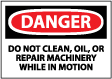 Danger - Do Not Clean, Oil, Or Repair Machinery While In Motion Sign
