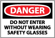 Danger - Do Not Enter Without Wearing Safety Glasses Sign