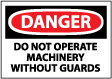 Danger - Do Not Operate Machinery Without Guards Sign