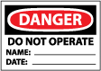 Danger - Do Not Operate Name & Date Sign