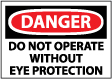 Danger - Do Not Operate Without Eye Protection Sign