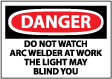 Danger - Do Not Watch Arc Welder At Work The Light May Blind You Sign