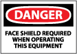 Danger - Face Shield Must Be Worn When Operating This Equipment Sign